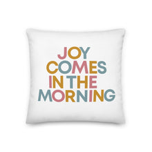 Load image into Gallery viewer, Joy Comes in the Morning Pillow