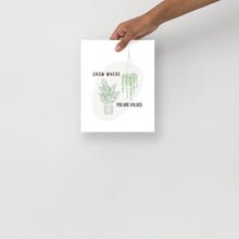 Load image into Gallery viewer, Grow Where Valued Print