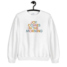 Load image into Gallery viewer, Joy Comes in the Morning Sweatshirt